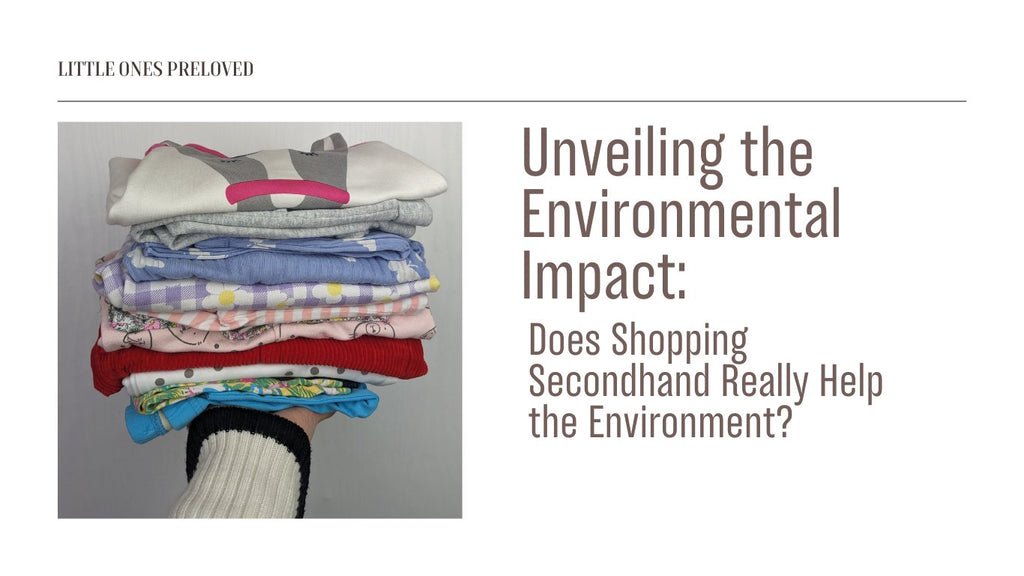 Unveiling the Environmental Impact: Does Shopping Secondhand Really Help the Environment? - Little Ones Preloved